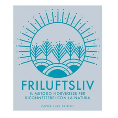 Friluftsliv. Il metodo norvegese per riconnettersi con la natura