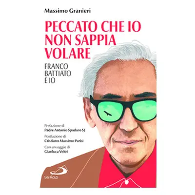 Peccato che io non sappia volare. Franco Battiato e io