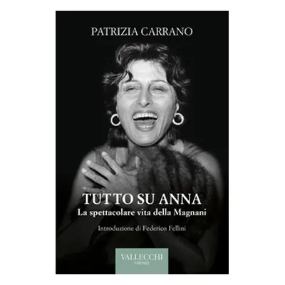 Tutto su Anna. La spettacolare vita della Magnani