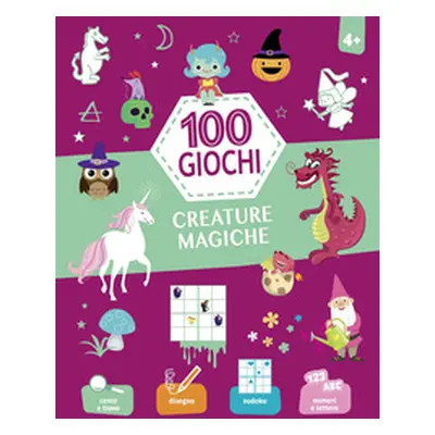 Creature magiche. 100 giochi