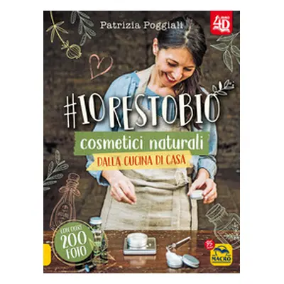 #io resto bio. 40 ricette di cosmetici naturali dalla cucina di casa. Libro 4D