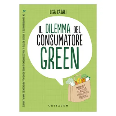 Il dilemma del consumatore green. Manuale per acquisti a basso impatto ambientale