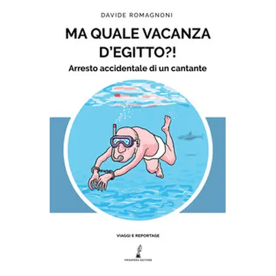 Ma quale vacanza d'Egitto?! Arresto accidentale di un cantante