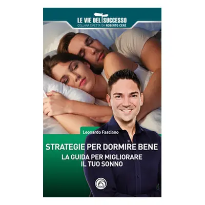 Strategie per dormire bene. La guida per migliorare il tuo sonno