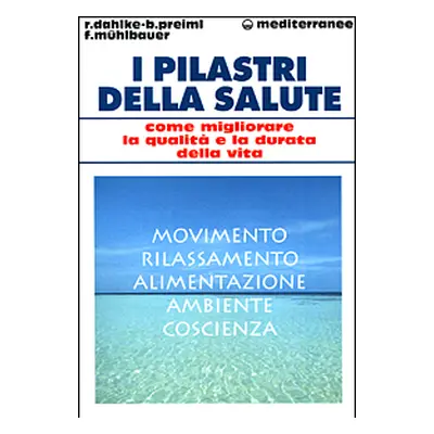 I pilastri della salute. Come migliorare la qualità e la durata della vita