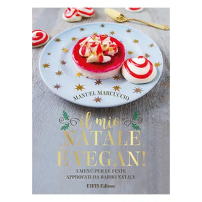 Il mio Natale è vegan. 5 menu per le feste approvati da Babbo Natale