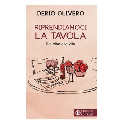 Riprendiamoci la tavola. Dal cibo alla vita