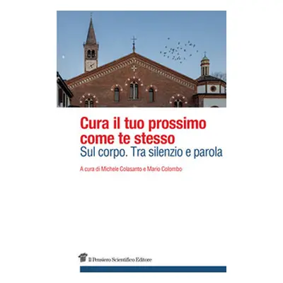 Cura il tuo prossimo come te stesso. Sul corpo. Tra silenzio e parola