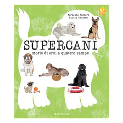 Supercani. Storie di eroi a quattro zampe