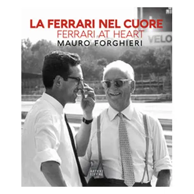 La Ferrari nel cuore. Mauro Forghieri. Ediz. italiana e inglese