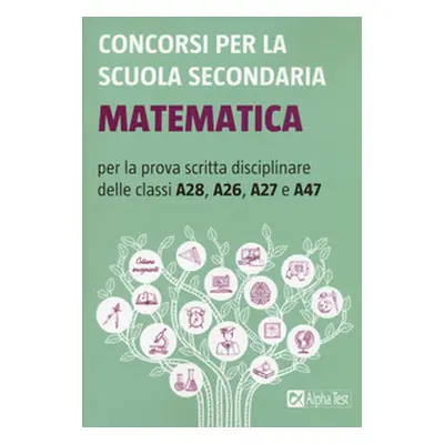 Concorsi per la scuola secondaria. Matematica per la prova scritta disciplinare delle classi A28