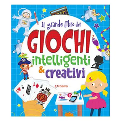 Il grande libro dei giochi intelligenti & creativi