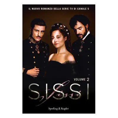 Sissi. Il romanzo ufficiale della serie TV - Vol. 2