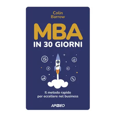 MBA in 30 giorni. Il metodo rapido per eccellere nel business