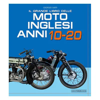 Il grande libro delle moto inglesi. Anni 10-20