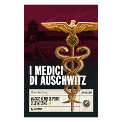 I medici di Auschwitz. Viaggio oltre le porte dell'inferno