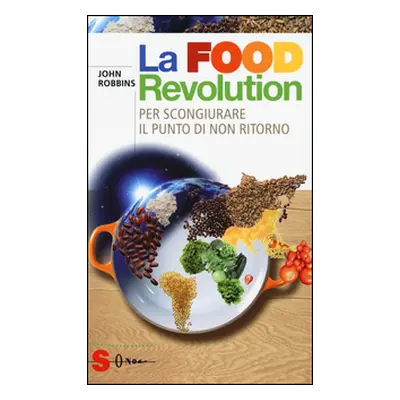 La food revolution. Per scongiurare il punto di non ritorno