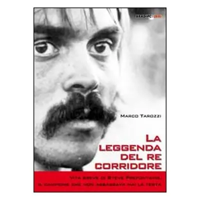 La leggenda del re corridore. Vita breve di Steve Prefontaine, il campione che non abbassava mai