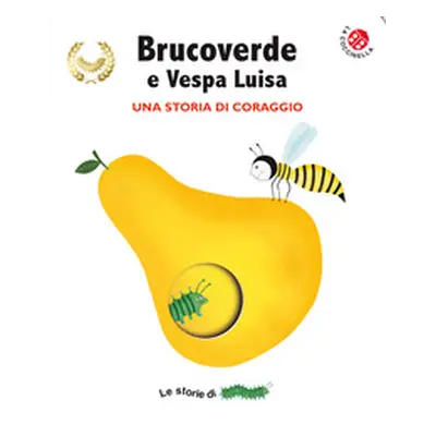 Brucoverde e Vespa Luisa. Una storia di coraggio. Le storie di Brucoverde