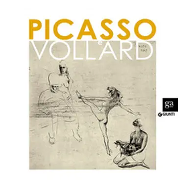 Picasso e Vollard. Il genio e il mercante. Catalogo della mostra (Venezia, 6 aprile-8 luglio 201