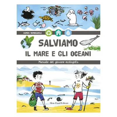 Salviamo il mare e gli oceani. Manuale del giovane ecologista