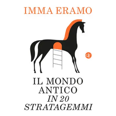 Il mondo antico in 20 stratagemmi