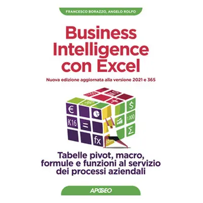 Business intelligence con Excel. Tabelle pivot, macro, formule e funzioni al servizio dei proces