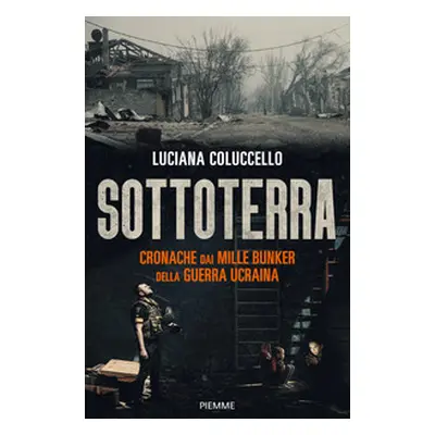 Sottoterra. Cronache dai mille bunker della guerra ucraina