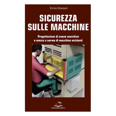 Sicurezza sulle macchine. Progettazione di nuove macchine e messa a norme di macchine esistenti