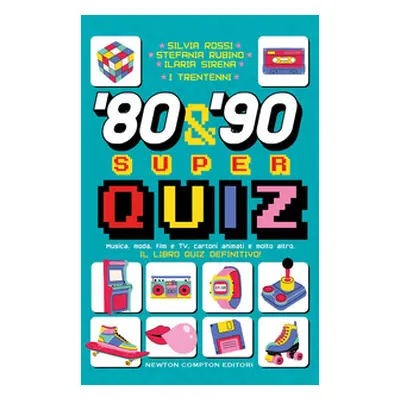 '80 & '90 super quiz. Musica, moda, film e TV, cartoni animati e molto altro. Il libro quiz defi