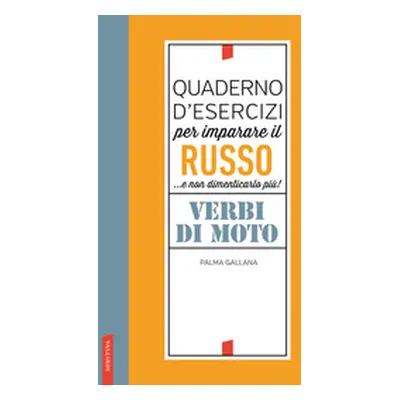 Quaderno d'esercizi per imparare il russo. Verbi di moto