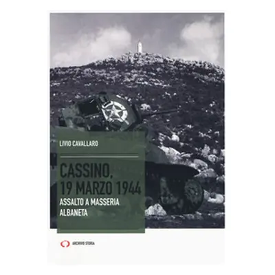 Cassino, 19 marzo 1944. Assalto a Masseria Albaneta