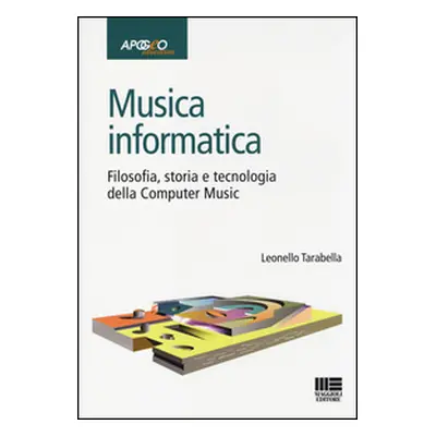 Musica informatica. Filosofia, storia e tecnologia della computer music