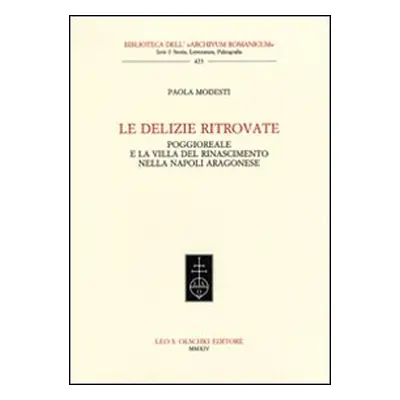 Le delizie ritrovate. Poggioreale e la villa del Rinascimento nella Napoli aragonese