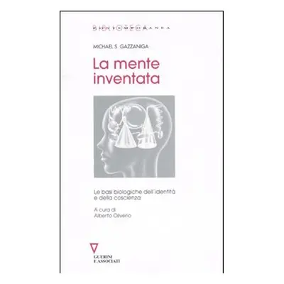 La mente inventata. Le basi biologiche dell'identità e della coscienza