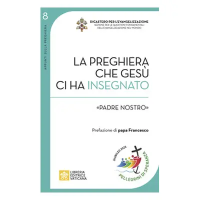 La preghiera che Gesù ci ha insegnato. «Padre Nostro»