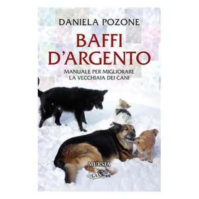 Baffi d'argento. Manuale per migliorare la vecchiaia dei cani