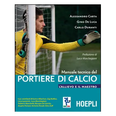 Manuale tecnico del portiere di calcio. L'allievo e il maestro