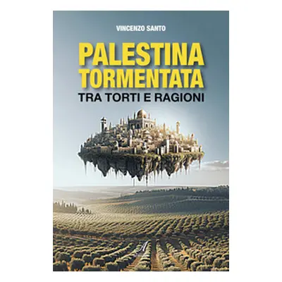 Palestina tormentata. Tra torti e ragioni