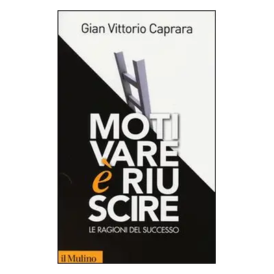 Motivare è riuscire. Le ragioni del successo