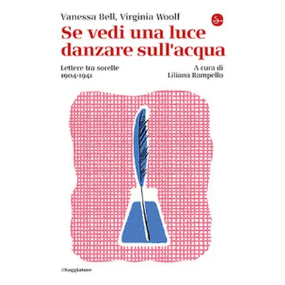 Se vedi una luce danzare sull'acqua. Lettere tra sorelle, 1904-1941