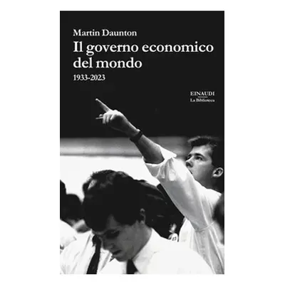 Il governo economico del mondo. 1933-2023