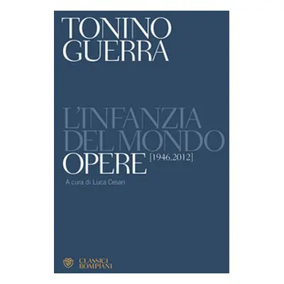 L'infanzia del mondo. Opere (1946-2012)