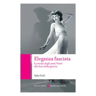 Eleganza fascista. La moda dagli anni Venti alla fine della guerra