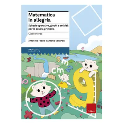 Matematica in allegria. Schede operative, giochi e attività per la scuola primaria. Per la 3ª cl