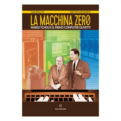 La macchina zero. Mario Tchou e il primo computer Olivetti