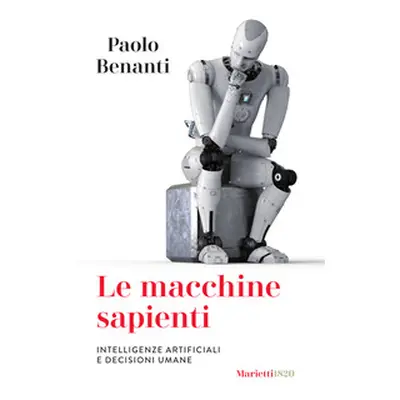 Le macchine sapienti. Intelligenze artificiali e decisioni umane