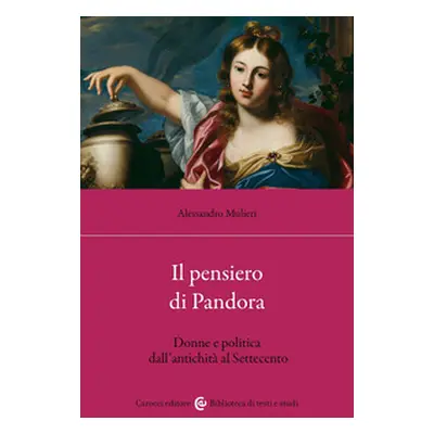 Il pensiero di Pandora. Donne e politica dall'antichità al Settecento