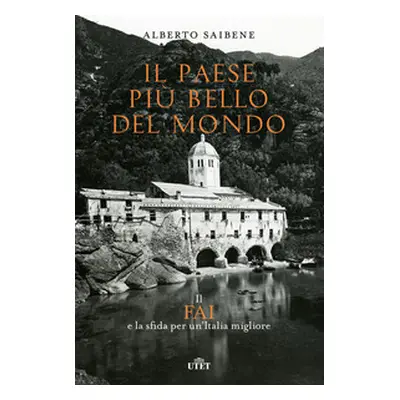 Il Paese più bello del mondo. Il FAI e la sfida per un'Italia migliore