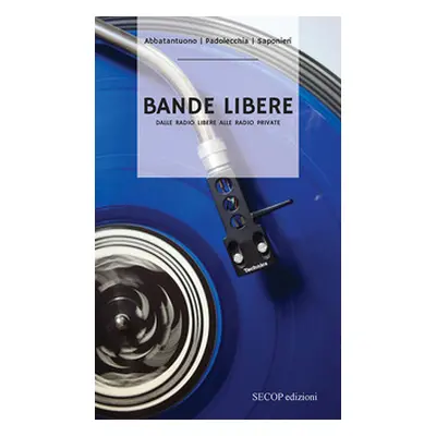 Bande libere. Dalle radio libere alle radio private